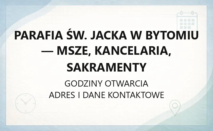 Parafia św. Jacka w Bytomiu - msze, kancelaria, sakramenty