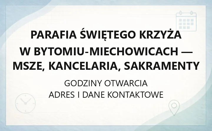 Parafia Świętego Krzyża w Bytomiu-Miechowicach - msze, kancelaria, sakramenty